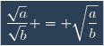 \boxed{\dfrac{\sqrt{a}}{\sqrt{b}} = \sqrt{\dfrac{a}{b}}}