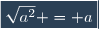 \boxed{\sqrt{a^2} = a}