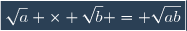 \boxed{\sqrt{a} \times \sqrt{b} = \sqrt{ab}}