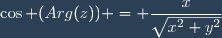 \cos (Arg(z)) = \dfrac{x}{\sqrt{x^2+y^2}}