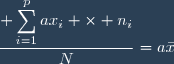 \dfrac{\displaystyle \sum_{i=1}^{p}ax_i \times n_i}{N}=a\bar{x}