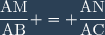 \dfrac{\text{AM}}{\text{AB}} = \dfrac{\text{AN}}{\text{AC}}
