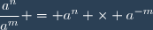 \dfrac{a^n}{a^m} = a^n \times a^{-m}