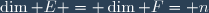 \dim E = \dim F= n