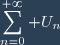\displaystyle\sum_{n=0}^{+\infty} U_n