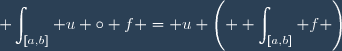 \displaystyle \int_{[a,b]} u \circ f = u \left( \displaystyle \int_{[a,b]} f \right)