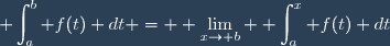 \displaystyle \int_{a}^b f(t) dt = \displaystyle \lim_{x\to b} \displaystyle \int_{a}^x f(t) dt