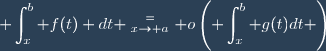 \displaystyle \int_{x}^b f(t) dt \stackrel{=}{_{x\to a}} o\left(\displaystyle \int_x^b g(t)dt \right)