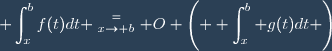 \displaystyle \int_{x}^bf(t)dt \stackrel{=}{_{x\to b}} O \left( \displaystyle \int_x^b g(t)dt \right)