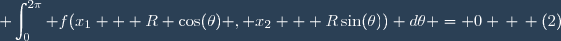 \displaystyle \int_0^{2\pi} f(x_1 + R \cos(\theta) , x_2 + R\sin(\theta)) d\theta = 0 \, \, (2)
