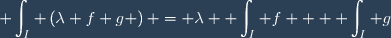 \displaystyle \int_I \left(\lambda f+g \right) = \lambda \displaystyle \int_I f + \displaystyle \int_I g