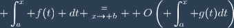 \displaystyle \int_a^x f(t) dt \stackrel{=}{_{x\to b}}  O\left(\displaystyle \int_a^x g(t)dt\right)