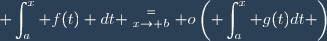 \displaystyle \int_a^x f(t) dt \stackrel{=}{_{x\to b}} o\left(\displaystyle \int_a^x g(t)dt \right)