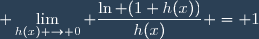 \displaystyle \lim_{h(x) \to 0} \frac{\ln (1+h(x))}{h(x)} = 1