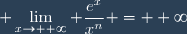 \displaystyle \lim_{x\to +\infty} \frac{e^x}{x^n} = +\infty