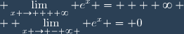\displaystyle \lim_{x \to  + \infty} e^x =  + \infty \\ \displaystyle \lim_{x \to - \infty } e^x = 0