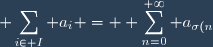 \displaystyle \sum_{i\in I} a_i = \displaystyle \sum_{n=0}^{+\infty} a_{\sigma(n)}