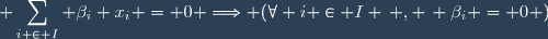 \displaystyle \sum_{i \in I} \beta_i x_i = 0 \Longrightarrow (\forall i \in I \, , \, \beta_i = 0 )