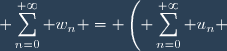 \displaystyle \sum_{n=0}^{+\infty} w_n = \left(\displaystyle \sum_{n=0}^{+\infty} u_n \right) \left(\displaystyle \sum_{n=0}^{+\infty} v_n \right)