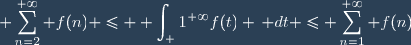 \displaystyle \sum_{n=2}^{+\infty} f(n) \leq \displaystyle \int_ 1^{+\infty}f(t) \, dt \leq \sum_{n=1}^{+\infty} f(n)