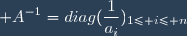 \displaystyle A^{-1}=diag(\frac{1}{a_i})_{1\leq i\leq n}