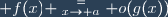 \displaystyle f(x) \stackrel{=}{_{x\to a}} o(g(x))