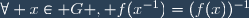 \forall x\in G , f(x^{-1})=(f(x))^{-1}
