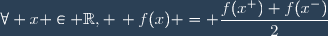 \forall x \in \mathbb{R}, \, f(x) = \dfrac{f(x^+)+f(x^-)}{2}