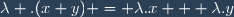 \lambda .(x+y) = \lambda.x + \lambda.y