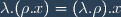 \lambda.(\rho.x)=(\lambda.\rho).x