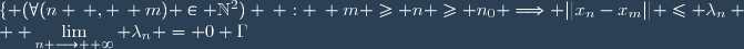 \lbrace (\forall(n \, , \, m) \in \mathbb{N}^2) \: : \: m \geq n \geq n_0 \Longrightarrow ||x_n-x_m|| \leq \lambda_n \\ \displaystyle \lim_{n \longrightarrow +\infty} \lambda_n = 0 \.