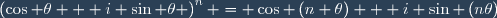 \left(\cos \theta + i \sin \theta \right)^n = \cos \left(n \theta\right) + i \sin \left(n\theta\right)