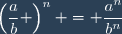 \left(\dfrac{a}{b} \right)^n = \dfrac{a^n}{b^n}