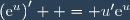 \left(\text{e}^{u}\right)^{\prime}  = u^{\prime}\text{e}^{u}