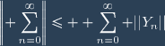 \left\|\displaystyle \sum_{n=0}^\infty\right\|\leq \displaystyle \sum_{n=0}^\infty ||Y_n||