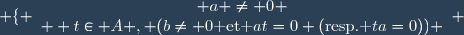 \left \lbrace \begin{array}{c} {a \neq 0 \\ \exist t\in A , (b\neq 0\text{ et }at=0 (\text{resp. }ta=0)) \end{array} \right.
