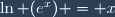 \ln (e^x) = x