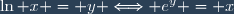 \ln x = y \Longleftrightarrow e^y = x