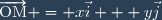 \overrightarrow{\text{OM}} = x\vec{i} + y\vec{j}