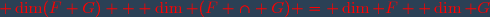 \red \dim(F+G) + \dim (F \cap G) = \dim F+ \dim G