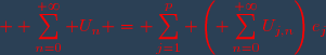 \red \displaystyle \sum_{n=0}^{+\infty} U_n = \sum_{j=1}^{p} \left(\displaystyle \sum_{n=0}^{+\infty}U_{j,n}\right)e_j