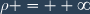 \rho = +\infty