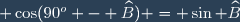 \small \cos(90^o - \widehat{B}) = \sin \widehat{B}