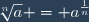 \sqrt[n]{a} = a^{\frac{1}{n}}