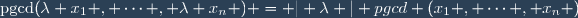 \text{pgcd}(\lambda x_1 , \cdots , \lambda x_n ) = | \lambda | pgcd (x_1 , \cdots , x_n )