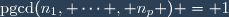 \text{pgcd}(n_1, \cdots , n_p ) = 1