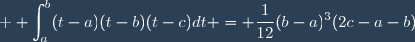 \textrm \displaystyle \int_a^b(t-a)(t-b)(t-c)dt = \frac{1}{12}(b-a)^3(2c-a-b)