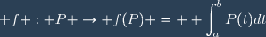 \textrm f : P \to \ f(P) = \displaystyle \int_a^bP(t)dt