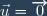 \vec{u}=\overrightarrow{0}