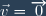 \vec{v}=\overrightarrow{0}